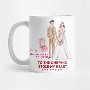 Our love story is my favorite. To the one who stole my heart Mug